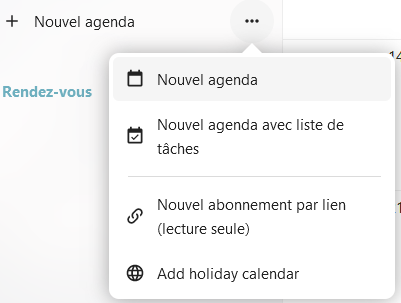 Capture d'écran de la fenêtre qui s'ouvre lorsqu'on clique sur les trois points à droite de "Nouvel agenda", et qui laisse apparaître "Nouvel agenda", "Nouvel agenda avec liste de tâches", "Nouvel abonnement par lien (lecture seul), "Add holiday calendar".