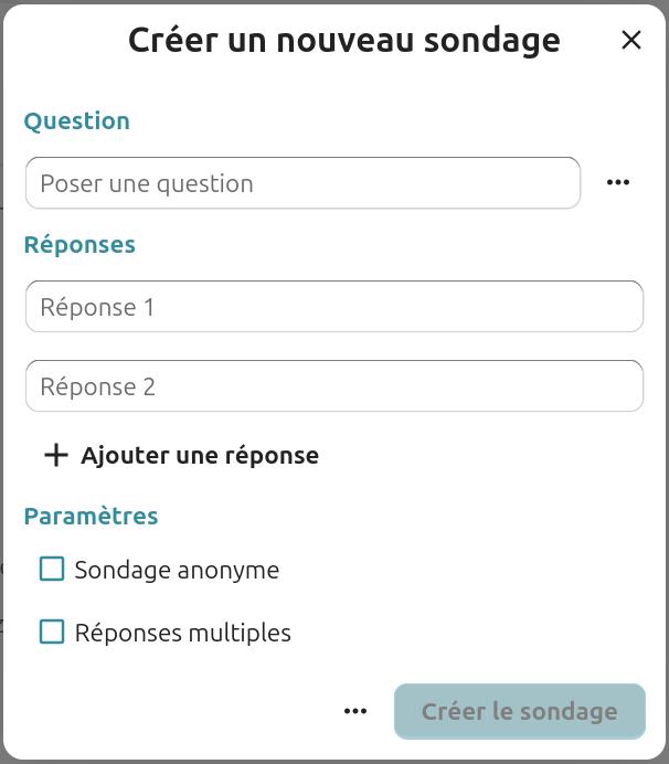 Capture d’écran de la fenêtre des paramètres des sondages. On voit le titre "Créer un nouveau sondage", dessous "Question", dessous un champ dans lequel est écrit par défaut "poser une question", dessous "Réponse", dessous 2 champs dans lesquels est écrit par défaut "Réponse 1" et "Réponse 2" , en-dessous l’icône + avec l’intitulé "Ajouter une réponse", dessous "Paramètres" suivi de 2 cases à cocher l'une en-dessous de l'autre, "Sondage anonyme" et "Réponses multiples". En bas de la fenêtre, à droite, trois point avec à côté le bouton "Abandonner", à droite "Créer le sondage".