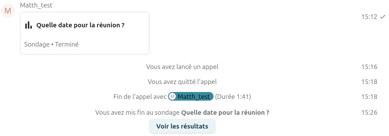 Historique d'une conversation dans Nextcloud Talk avec l'utilisateur Matth_test. Les événements suivants sont affichés avec leurs horaires :
- 15:12 : Message contenant un sondage intitulé "Quelle date pour la réunion ?" (marqué comme Terminé).
- 15:16 : Notification "Vous avez lancé un appel".
- 15:18 : Notification "Vous avez quitté l'appel".
- 15:18 : Notification "Fin de l'appel avec Matth_test (Durée 1:41)".
- 15:26 : Notification "Vous avez mis fin au sondage Quelle date pour la réunion ?".
Un bouton "Voir les résultats" est disponible en bas de l'historique.