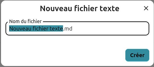 capture d'écran de la fenêtre qui s'ouvre lorsqu'on clique sur un type de fichier à créer. On l'intitulé "Nouveau fichier texte", dessous un champ avec "Nom du fichier", en-dessous par défaut "Nouveau fichier texte.md", avec en-dessous le bouton "Créer".