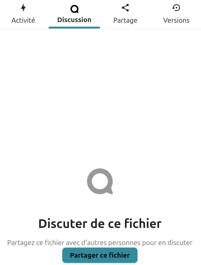Capture d'écran du volet latéral, à droite de la page. On voit 4 onglets de gauche à droite "Activité", "Discussion" souligné en bleu-vert, qui est celui d’ouvert, "Partage" et "Versions". On y voit plus bas l'icône de l'application discussion, en-dessous "Discuter sur ce fichier", en-dessous "partagez ce fichier avec d'autres personnes pour en discuter" et en-dessous un bouton "Partager ce fichier".