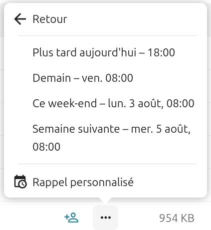 Capture d'écran de la fenêtre qui s'ouvre lorsqu'on clique sur "Définir un rappel". Il y a en haut "Retour" avec une flèche sur sa gauche qui pointe vers la gauche. Dessous "Plus tard aujourd'hui - 18:00", "Demain - ven. 08:00". Dessous "Ce week-end - lun. 3 août, 08:00". Dessous "Semaine suivante - mer. 5 août, 08:00"". Dessous "Rappel personnalisé".