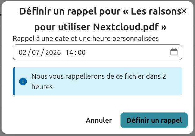 Capture d'écran de la fenêtre qui s'ouvre lorsqu'on clique sur "Rappel personnalisé". Il y en haut "Définir un rappel pour "Les raisons pour utiliser Nextcloud.pdf", en-dessous "Rappel à une date et une heure personnalisées", en-dessous un champ avec la date, l'heure et l'icône de la date, en-dessous "Nous vous rappellerons de ce fichier dans 2 heures" et en-dessous 2 boutons côte à côte, "Annuler" et "Définir un rappel".