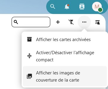 Capture d'écran de la partie droite tout en haut, de la page du tableau. On voit trois points sur lesquels on a cliqué, et une popup est apparue en-dessous avec 3 items, "Afficher les cartes archivées", "Activer/désactiver l'affichage compacte" et "Afficher les images de couverture de la carte".