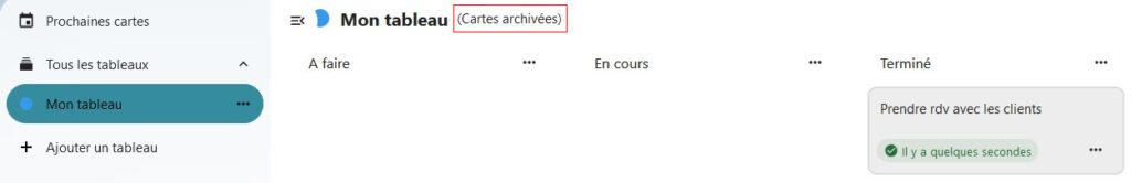 Capture d'écran du haut de la page du tableau. Sur la gauche on voit les intitulés, "Prochaines cartes", en-dessous "tous les tableaux", en-dessous "Mon tableau", et en-dessous "+ Ajouter un tableau". Dans la partie droite qui prend plus des trois quarts de la page, on voit le titre du tableau "Mon tableau", sur sa droite entre parenthèse "Cartes archivées". En-dessous les titres des cartes créées, à savoir "A faire", "En cours", "Terminé" et la carte "Prendre rdv avec les clients" qui est archivée.