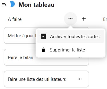 Capture d'écran de la partie "A faire" du tableau. On voit sous le titre une carte intitulée "Mettre à jour la doc", dessous une autre intitulée "Faire le bilan", et en-dessous une dernière "Faire une liste des utilisateurs". A droite du titre "A faire" se trouve trois points. On a cliqué dessus et une popup apparaît en-dessous, avec 2 items, "Archiver toutes les cartes", et " Supprimer la liste".