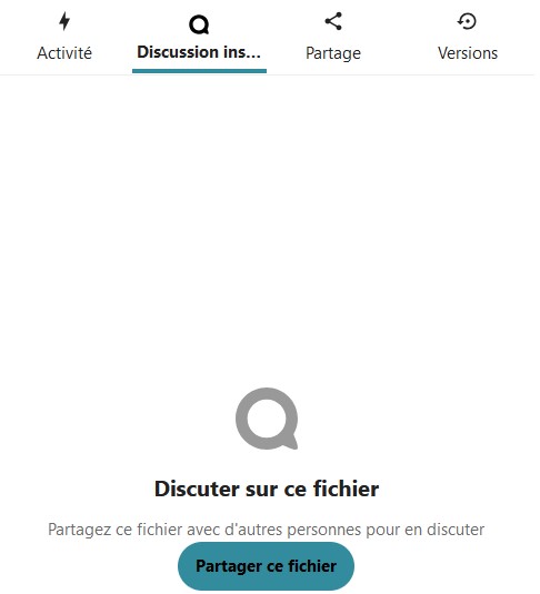 Capture d'écran du volet latéral, à droite de la page. On voit 4 onglets de gauche à droite "Activité", "Discussion ins..." qui est celui d’ouvert, "Partage" et "Versions". On y voit plus bas l'icône de l'application discussion, en-dessous "Discuter sur ce fichier", en-dessous "partagez ce fichier avec d'autres personnes pour en discuter" et en-dessous un bouton "Partager ce fichier".