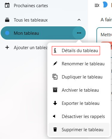 Capture d'écran d'un bout de la partie gauche de la page du tableau. Il y a quatre items les uns en dessous des autres. "Prochaines cartes", "Tous les tableaux", "Mon tableau", et "+ Ajouter un tableau". A droite de "Mon tableau" trois petits points, qui sont cliqués, et une popup apparaît, avec plusieurs items. Le premier est encadré en rouge pour le distinguer, et il est écrit "i détails du tableau"