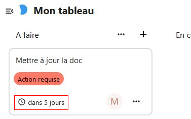 Capture d'écran de la partie "A faire" du tableau, avec un zoom sur la première carte, dans laquelle on voit le titre, dessous une étiquette, dessous un texte "dans 5 jours", pour indiquer la date d'échéance de la carte.