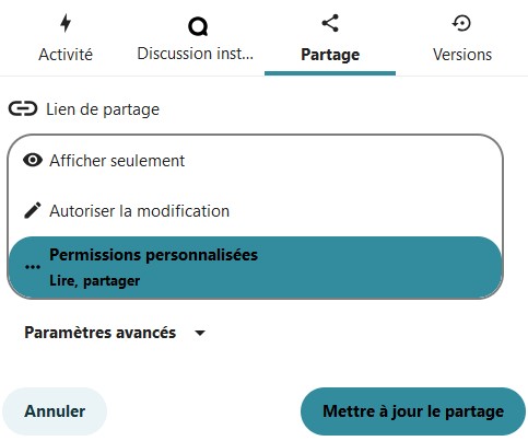 Capture d'écran de l'onglet "Partage" ouvert. On y voit l'icône d'une chaîne suivi de "Lien de partage". Dessous "afficher seulement". Dessous l'icône d'un crayon suivi de "Autoriser la modification". Dessous trois points côte à côte suivi de "Personnaliser les permissions Lire, partager". Dessous l’icône d'un triangle à l'envers précédé de "Paramètres avancés". Dessous 2 boutons l'un à gauche "Annuler" et l'autre à droite "Mettre à jour le partage".