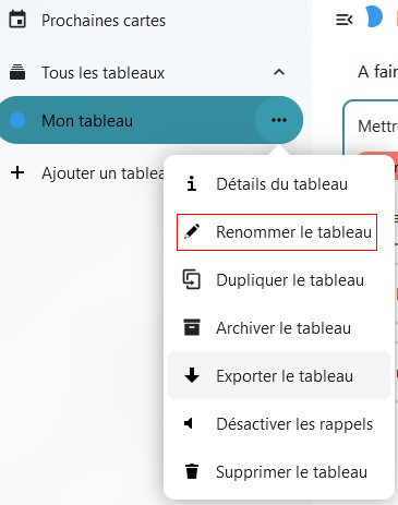 Capture d'écran d'un bout de la partie gauche de la page du tableau. Il y a quatre items les uns en dessous des autres. "Prochaines cartes", "Tous les tableaux", "Mon tableau", et "+ Ajouter un tableau". A droite de "Mon tableau" trois points, qui sont cliqués, et une popup apparaît, avec plusieurs items. Le deuxième est encadré en rouge pour le distinguer, et il est écrit "Renommer le tableau"