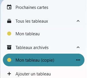 Capture d'écran de la partie gauche de la page des tableaux, on y voit plusieurs items, les uns en-dessous des autres : "Prochaines cartes", "Tous les tableaux", "Mon tableau", "Tableaux archivés", "Mon tableau (copie)", et "+ ajouter un tableau".