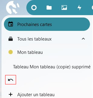 Capture d'écran de la partie gauche de la page des tableaux, on y voit plusieurs items, les uns en-dessous des autres : "Prochaines cartes", "Tous les tableaux", "Mon tableau", "Tableaux Mon tableau (copie) supprimé", une flèche arrondie qui pointe vers la gauche, et "+ ajouter un tableau".