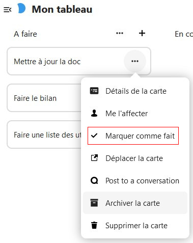 Capture d'écran de la partie "A faire" du tableau. On voit sous le titre une carte intitulée "Mettre à jour la doc", dessous une autre intitulée "Faire le bilan", et en-dessous une dernière "Faire une liste des utilisateurs". Les trois points alignés à droite de la première carte a été cliqué, et une pop-up apparaît, avec plusieurs items, et le troisième avec l'intitulé "Marquer comme fait" est entouré en rouge".