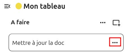 Capture d'écran de la partie "A faire" du tableau. On voit sous le titre une carte intitulée "Mettre à jour la doc", dessous une autre intitulée "Faire le bilan", et en-dessous une dernière "Faire une liste des utilisateurs". Dans chaque carte il y a trois points alignés à droite des cartes et ceux de la première carte ont un cadre rouge.