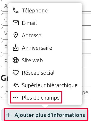 Capture d'écran du bouton "Ajouter plus d'informations", que l'on trouve lors de la création de la fiche contact. Ce bouton est encadré en rouge pour le faire ressortir, et il y a un chiffre 1 sur sa gauche. Comme ce bouton est cliqué on voit une fenêtre qui s'est ouverte avec plusieurs items, dont le dernier "...Plus de champ" qui est encadré en rouge, et à la droite duquel se trouve le chiffre 2.