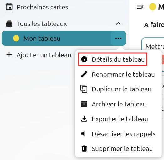 Capture d'écran d'un bout de la partie gauche de la page du tableau. Il y a quatre items les uns en dessous des autres. "Prochaines cartes", "Tous les tableaux", "Mon tableau", et "+ Ajouter un tableau". A droite de "Mon tableau" trois petits points, qui sont cliqués, et une popup apparaît, avec plusieurs items. Le premier est encadré en rouge pour le distinguer, et il est écrit "i détails du tableau"