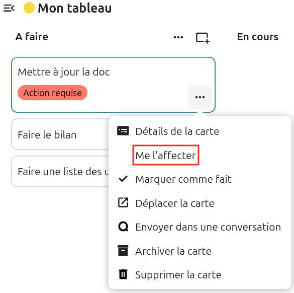 Capture d'écran de la partie "A faire" du tableau. On voit sous le titre une carte intitulée "Mettre à jour la doc", dessous une autre intitulée "Faire le bilan", et en-dessous une dernière "Faire une liste des utilisateurs". Les trois points alignés à droite de la première carte a été cliqué, et une pop-up apparaît, avec plusieurs items, et le premier avec l'intitulé "Me l'affecter" est grisé pour le distinguer.