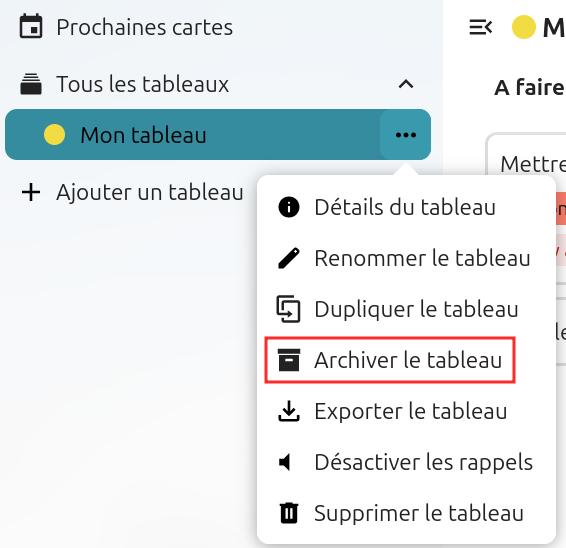 Capture d'écran d'un bout de la partie gauche de la page du tableau. Il y a quatre items les uns en dessous des autres. "Prochaines cartes", "Tous les tableaux", "Mon tableau", et "+ Ajouter un tableau". A droite de "Mon tableau" trois petits points, qui sont cliqués, et une popup apparaît, avec plusieurs items. Le quatrième est encadré en rouge pour le distinguer, et il est écrit "Archiver le tableau"