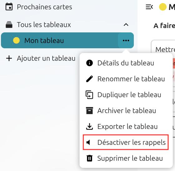 Capture d'écran d'un bout de la partie gauche de la page du tableau. Il y a quatre items les uns en dessous des autres. "Prochaines cartes", "Tous les tableaux", "Mon tableau", et "+ Ajouter un tableau". A droite de "Mon tableau" trois petits points, qui sont cliqués, et une popup apparaît, avec plusieurs items. Le sixième est encadré en rouge pour le distinguer, et il est écrit "Désactiver les rappels"