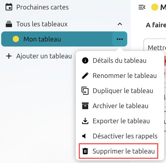 Capture d'écran d'un bout de la partie gauche de la page du tableau. Il y a quatre items les uns en dessous des autres. "Prochaines cartes", "Tous les tableaux", "Mon tableau", et "+ Ajouter un tableau". A droite de "Mon tableau" trois petits points, qui sont cliqués, et une popup apparaît, avec plusieurs items. Le septième est encadré en rouge pour le distinguer, et il est écrit "Supprimer le tableau"