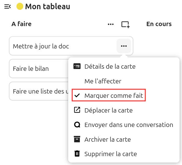 Capture d'écran de la partie "A faire" du tableau. On voit sous le titre une carte intitulée "Mettre à jour la doc", dessous une autre intitulée "Faire le bilan", et en-dessous une dernière "Faire une liste des utilisateurs". Les trois points alignés à droite de la première carte a été cliqué, et une pop-up apparaît, avec plusieurs items, et le troisième avec l'intitulé "Marquer comme fait" est entouré en rouge".